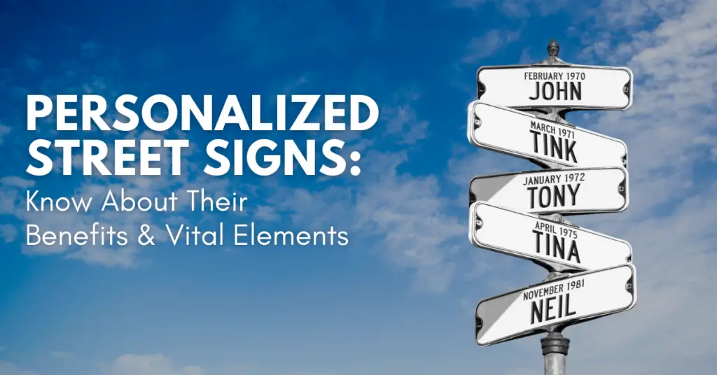 Personalized Street Signs Know About Their Benefits & Vital Elements-a1f1c015