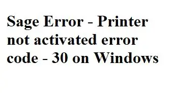 Sage Error  Printer not activated error code 30 on Windows-7985ac9b