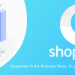 Shopware 6.4.4 Release Note-134ec211
