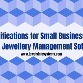 5 Justifications for Small Businesses to Utilize Jewellery Management Software