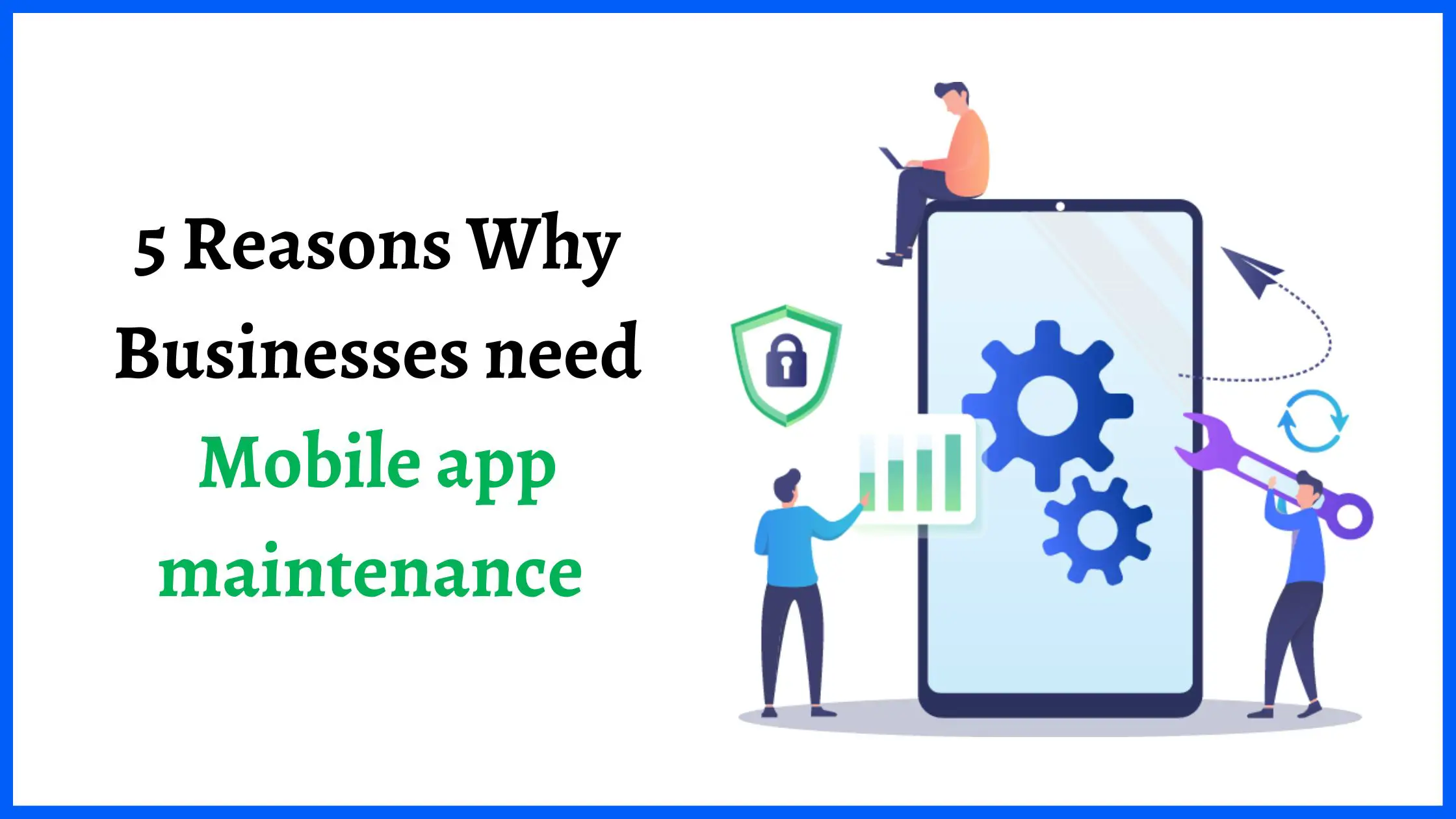 5 Reasons Why Businesses need Mobile app maintenance-f9a80347