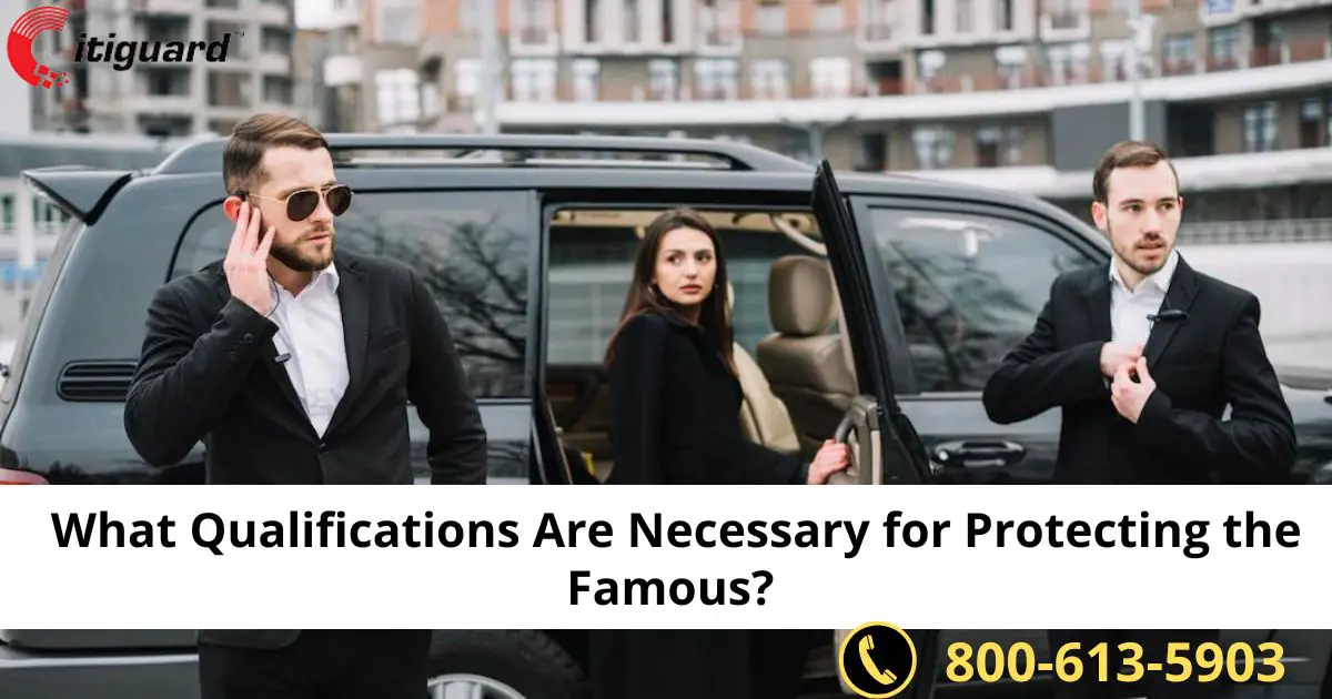 What Qualifications Are Necessary for Protecting the Famous?