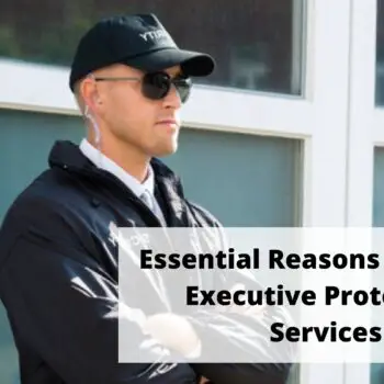 Essential Reasons For Using Executive Protection Services (2)-b18f4c2d