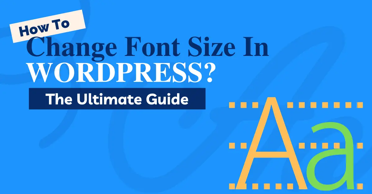 How-To-Change-Font-Size-In-WordPress-The-Ultimate-Guide-6c3073cb