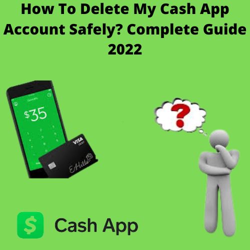 How To Delete My Cash App Account Safely Complete Guide 2022-e2250cbf
