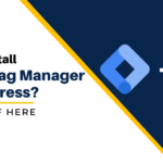 How-To-Install-Google-Tag-Manager-In-WordPress-Get-A-Brief-Here-d9408e7f
