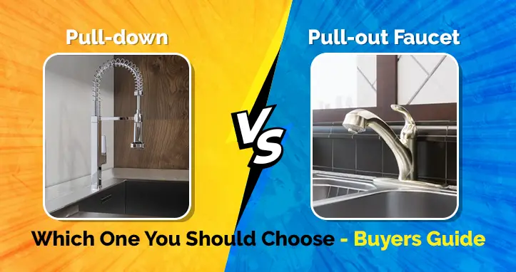 Pull-down Vs. Pull-out Faucet Which One You Should Choose- Buyers Guide-7e57cf96