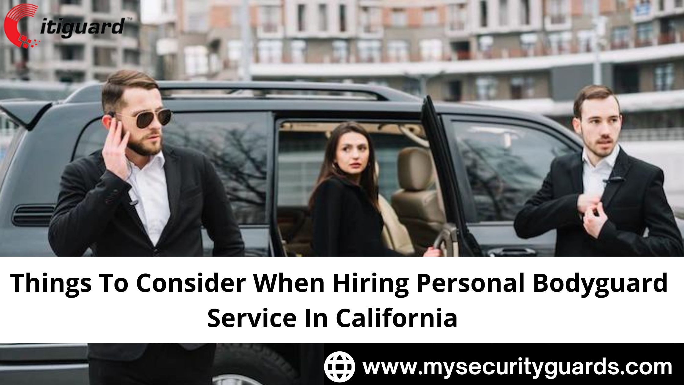 Things To Consider When Hiring Personal Bodyguard Service In California  -4191109f
