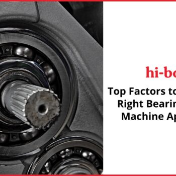 Top Factors to Choose the Right Bearing for your Machine Application (1)-c5f770b8