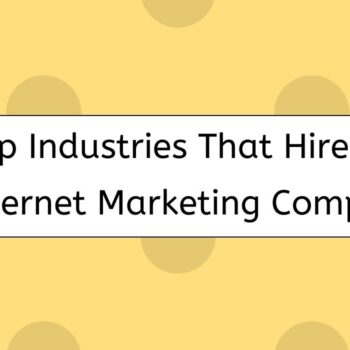 Top Industries That Hire Internet Marketing Company-bf4b55ca