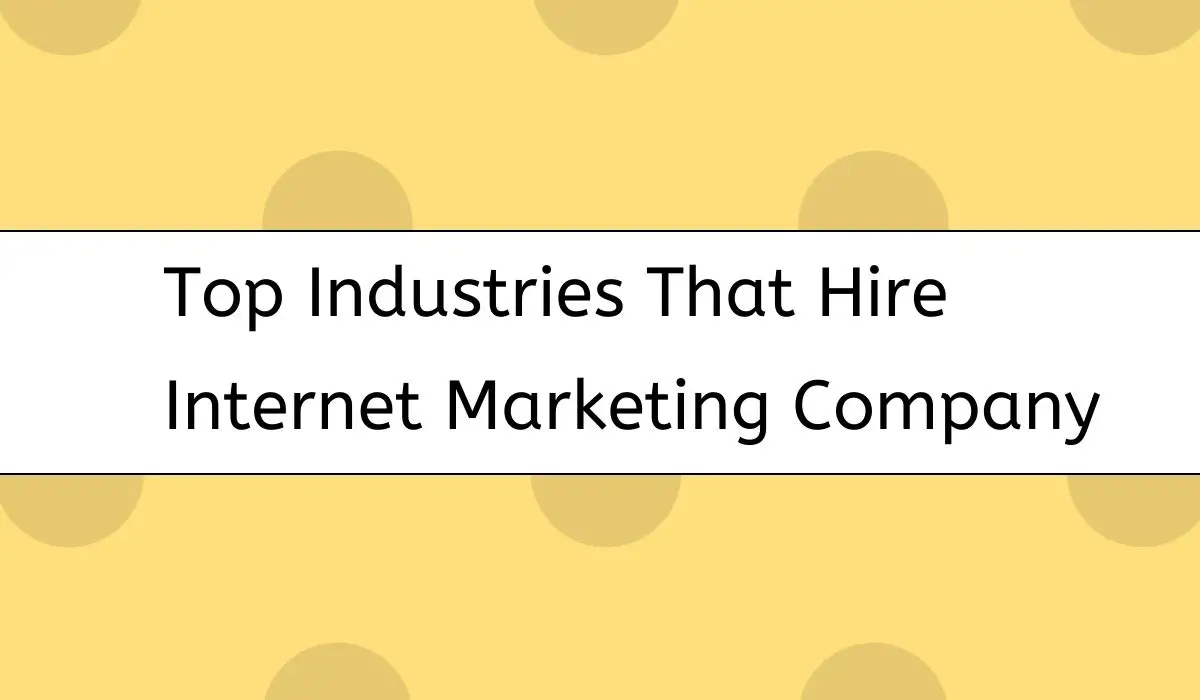 Top Industries That Hire Internet Marketing Company-bf4b55ca