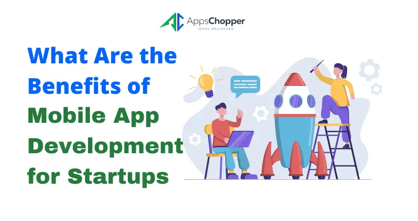 What Are the Benefits of Mobile App Development for Startups-9a7fcb18