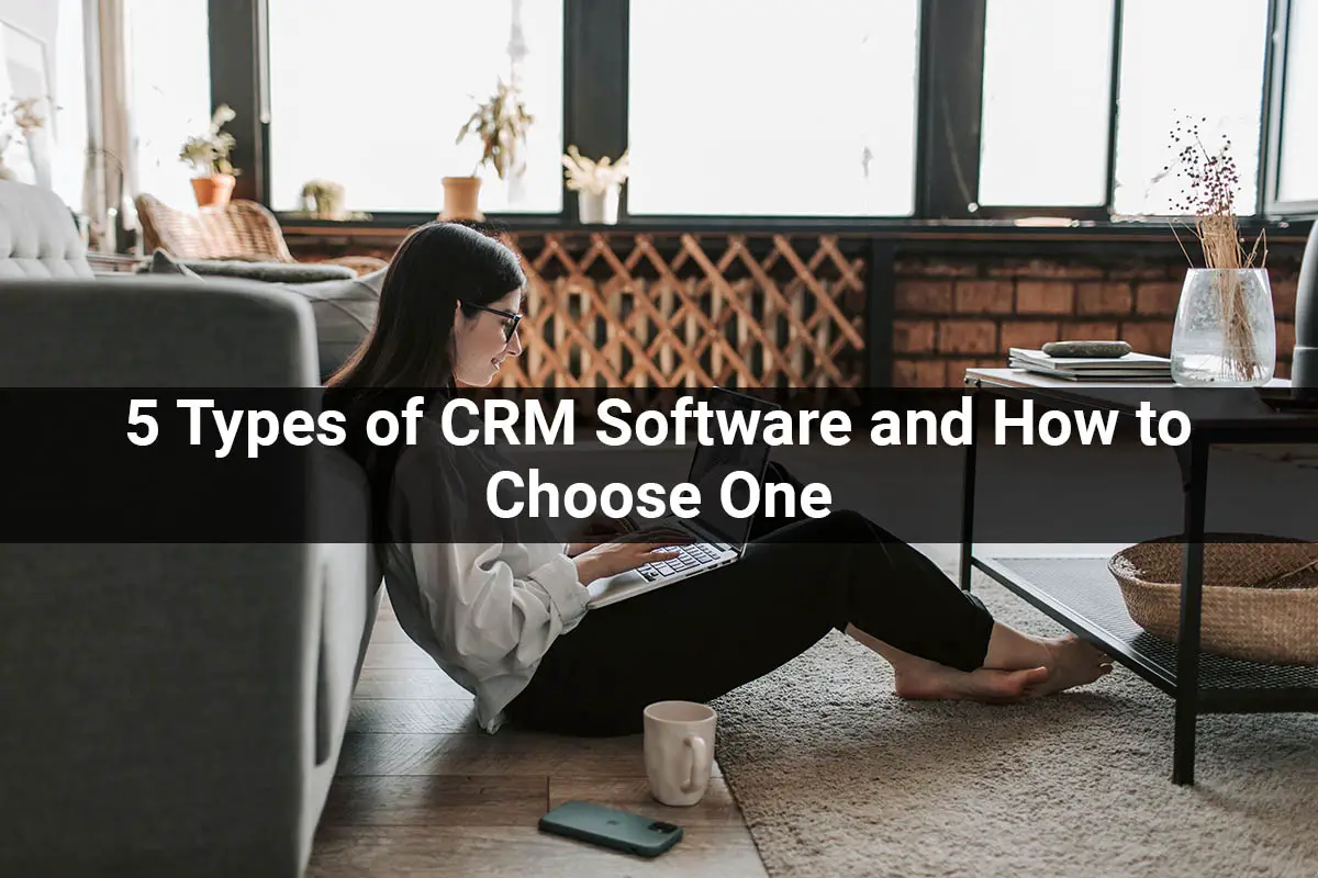 5-Types-of-CRM-Software-and-How-to-Choose-One-24e1f585