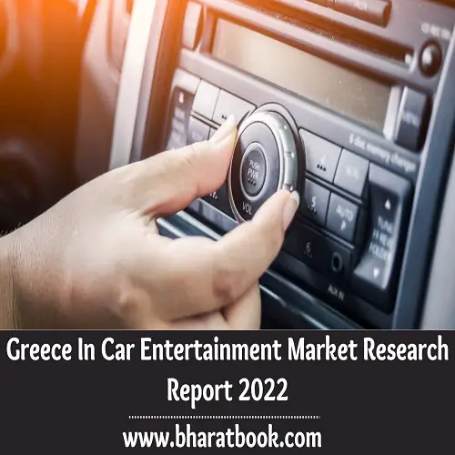 Greece In Car Entertainment Market Research Report 2022-ce8d29fa