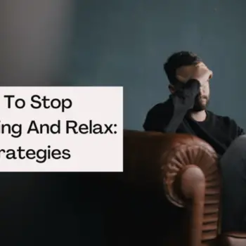 How-To-Stop-Overthinking-And-Relax-8-Strategies-1-1024x576-7ce1ccec
