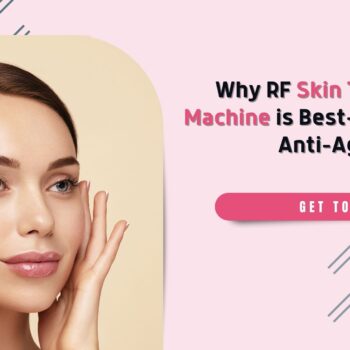 Why RF Skin Tightening Machine is Best-Suited for Anti-Aging Skin-f91554de