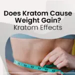 Does Kratom Case Weight Gain? - Kratom Effects