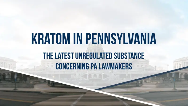 Kratom in Pennsylvania - Lawmakers’ latest concern