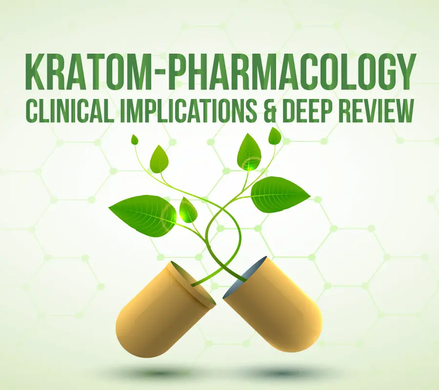 Kratom-Pharmacology, Clinical Implications and Deep Review
