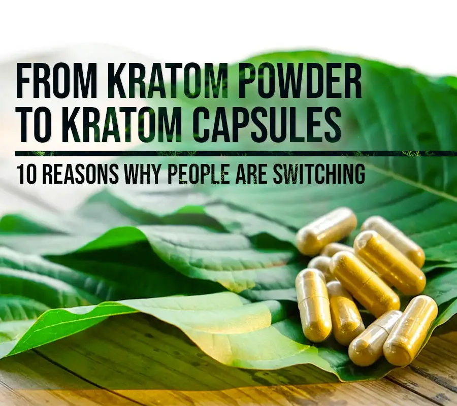10 Reasons Why People Are Switching from Powder to Kratom Capsules