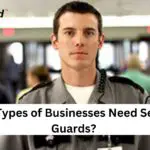 What Types of Businesses Need Security Guards?