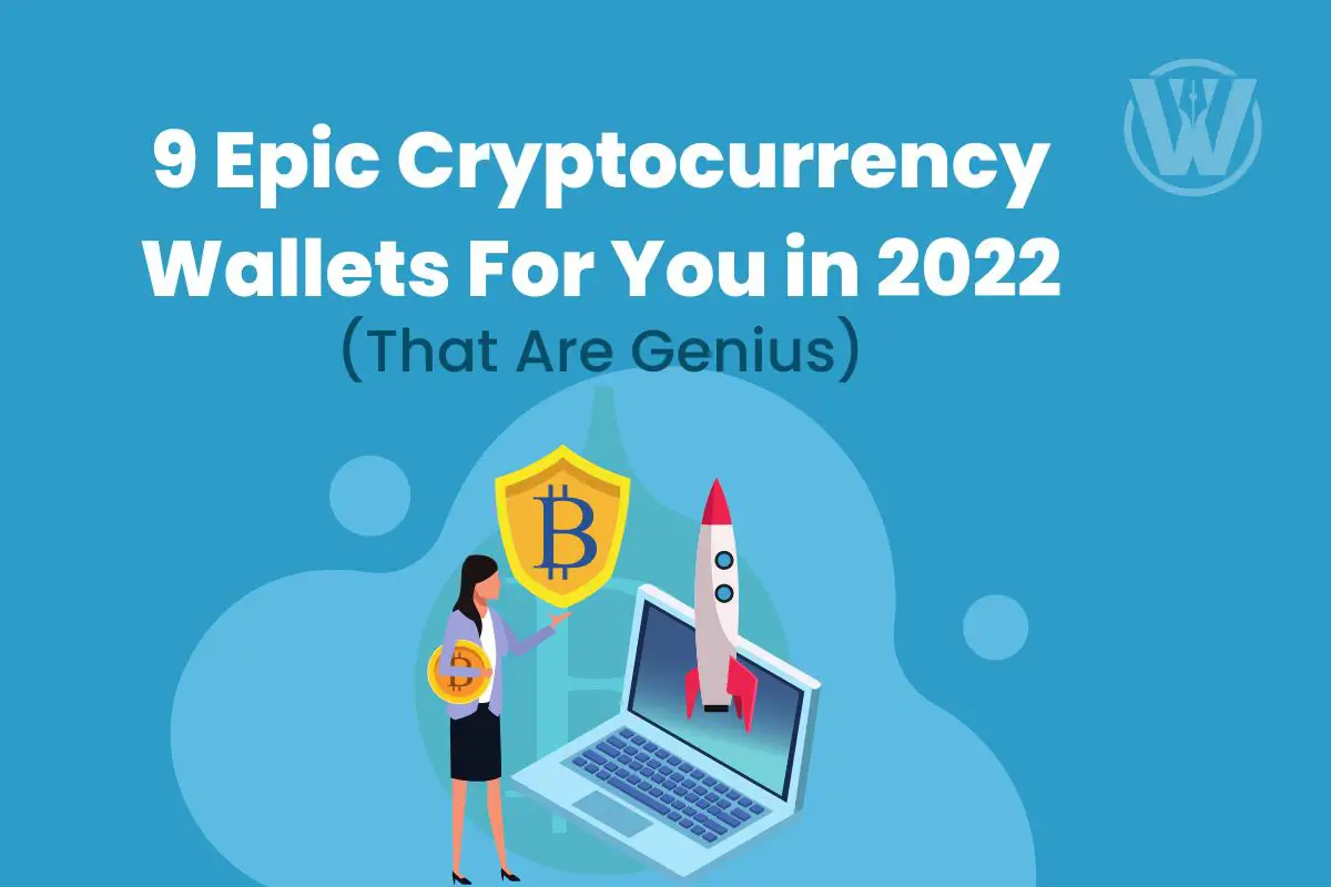 9 Epic Cryptocurrency Wallets For You in 2022