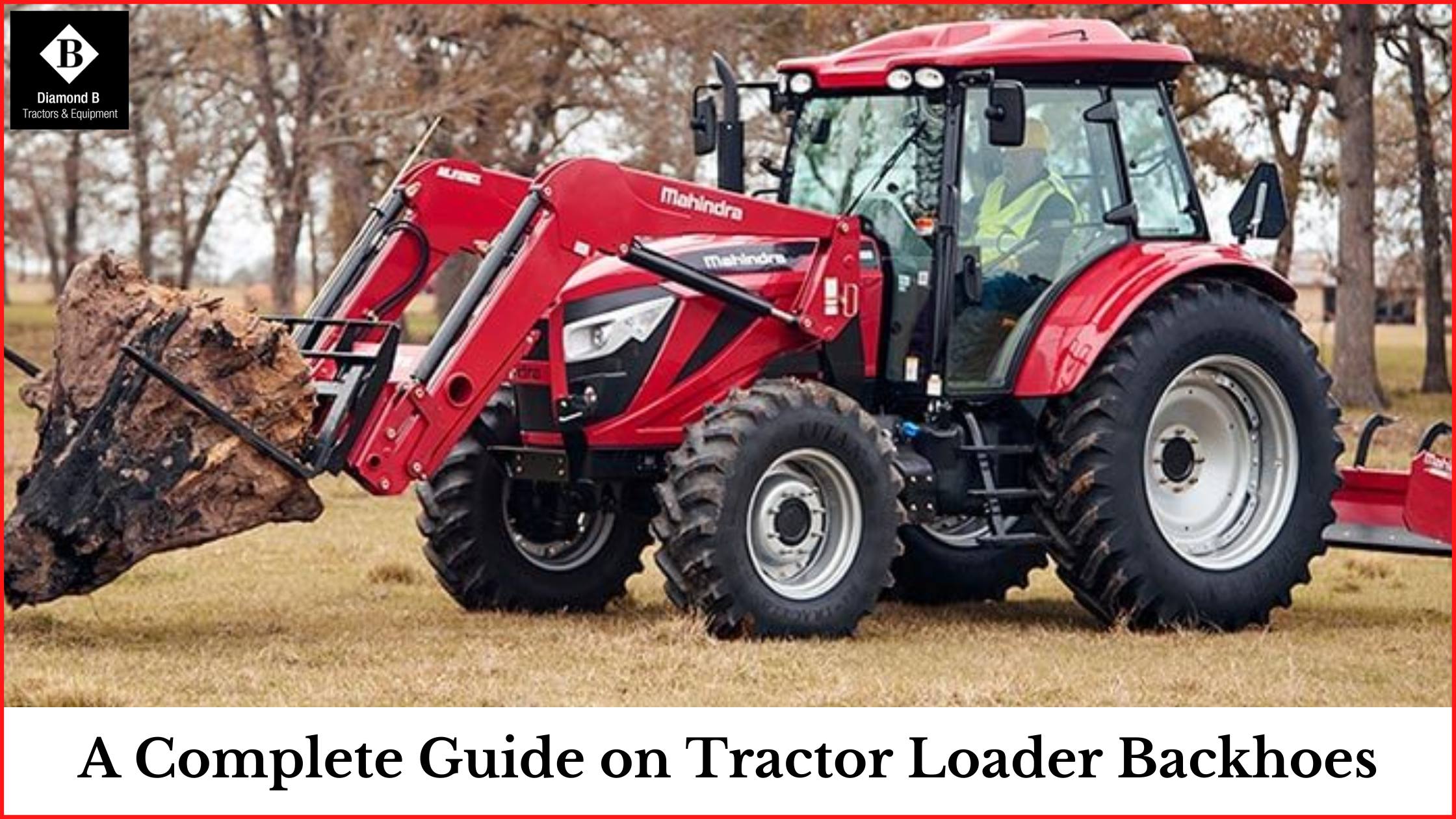 A Complete Guide on Tractor Loader Backhoes-2d8e831b