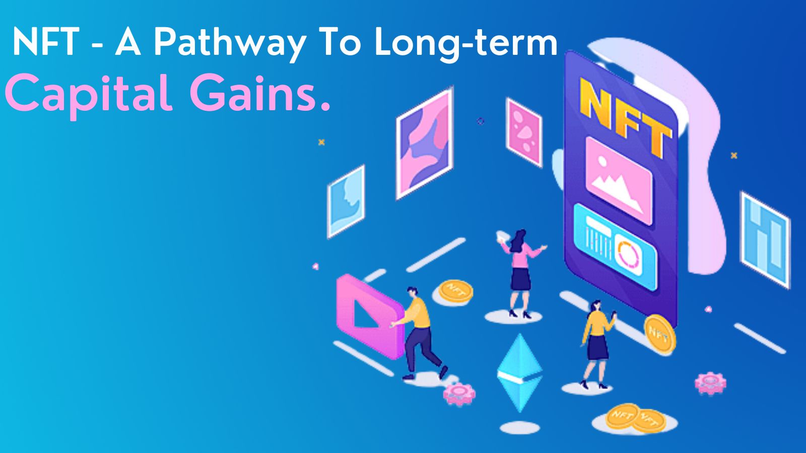 NFT - A Pathway To Long-term Capital Gains.-7cb51f0f