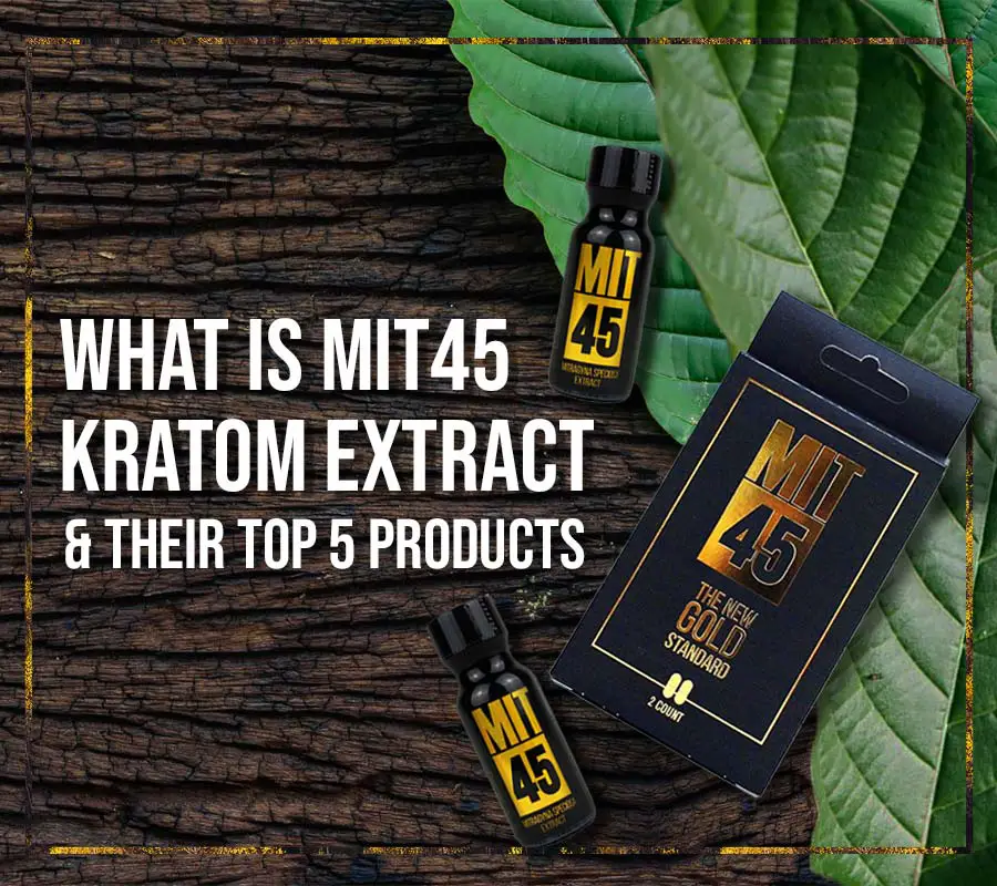 What is MIT 45 Kratom Extracts and their Top 5 Products