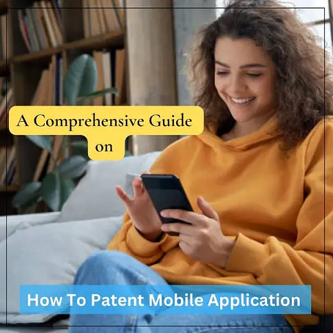 A Comprehensive Guide on How To Patent a Mobile Application-620d90e6