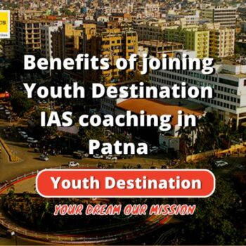 Benefits of joining Youth Destination IAS coaching in Patna (1)-aabaf24d