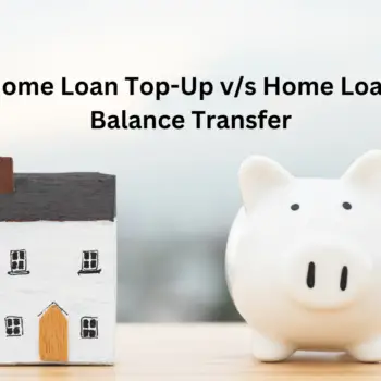 Home Loan Top-Up vs. Home Loan Balance Transfer-00a17e3d