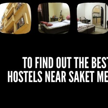 To find out the best hostels near Saket metro.