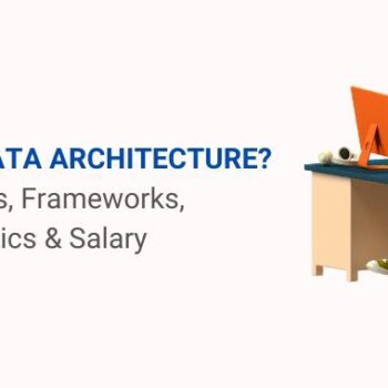 WHAT IS DATA ARCHITECTURE Components, Frameworks, Characteristics & Salary-4b20a1e2