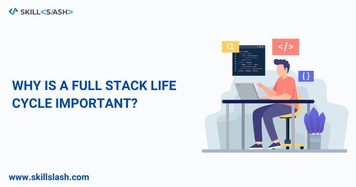 Why is a Full Stack Life Cycle Important-35c5a4df