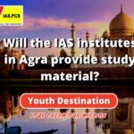Will the IAS institutes in Agra provide study material (1)-1ca4f326