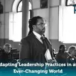Adapting Leadership Practices in an Ever-Changing World