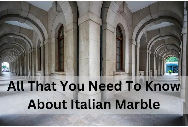 All That You Need to Know About Italian Marble-8bd974f5