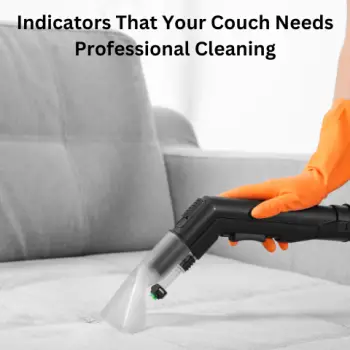 Indicators That Your Couch Needs Professional Cleaning-40f0e030