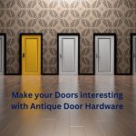 Make your Doors interesting with Antique Door Hardware