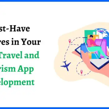 Must-Have Features in Your Next Travel and Tourism App Development-33fc439b