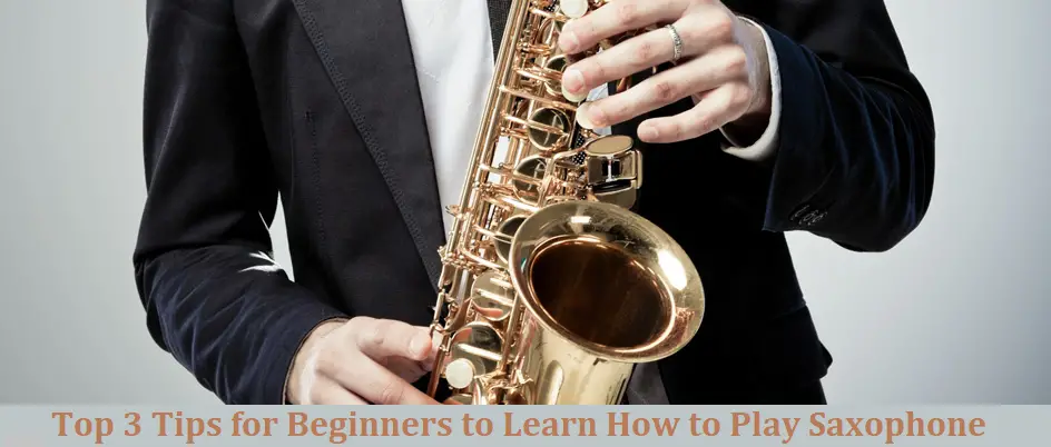 Top 3 Tips for Beginners to Learn How to Play Saxophone-9ca2ca2b