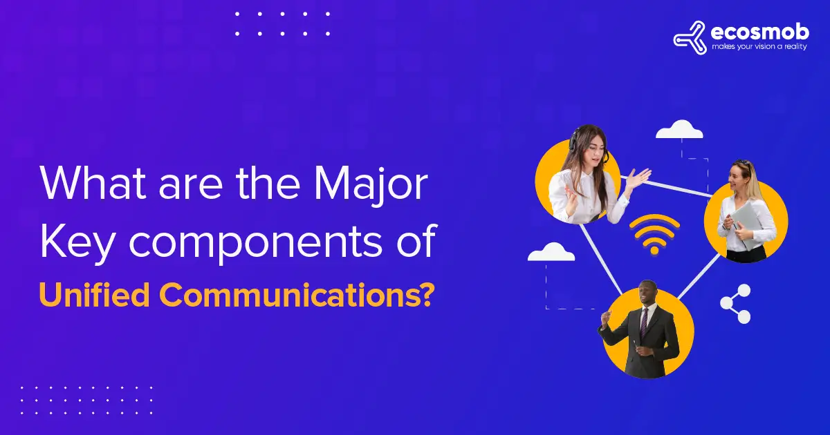 What are the Major Key components of Unified Communications-de8826e3