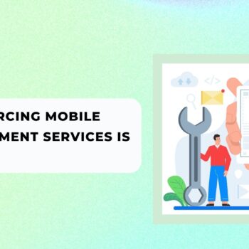 Why Outsourcing Mobile App Development Services Is Key In 2023-eec0198a
