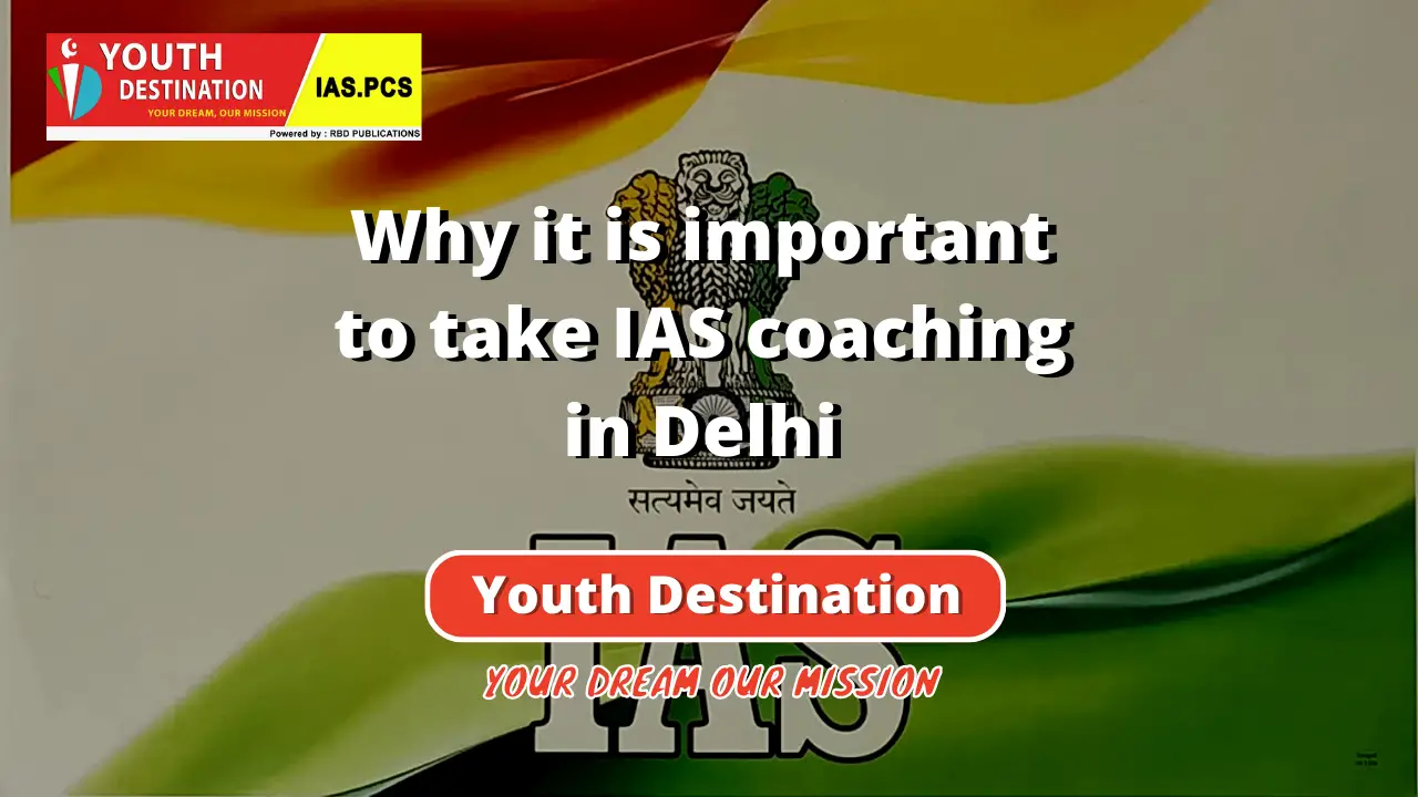 Why it is important to take IAS coaching in Delhi-3703029e