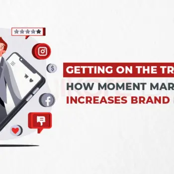 Getting On The Trend How Moment Marketing Increases Brand Influence-b5b76b31