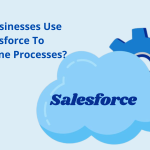 How Businesses Use Salesforce To Streamline Processes-4cc16395
