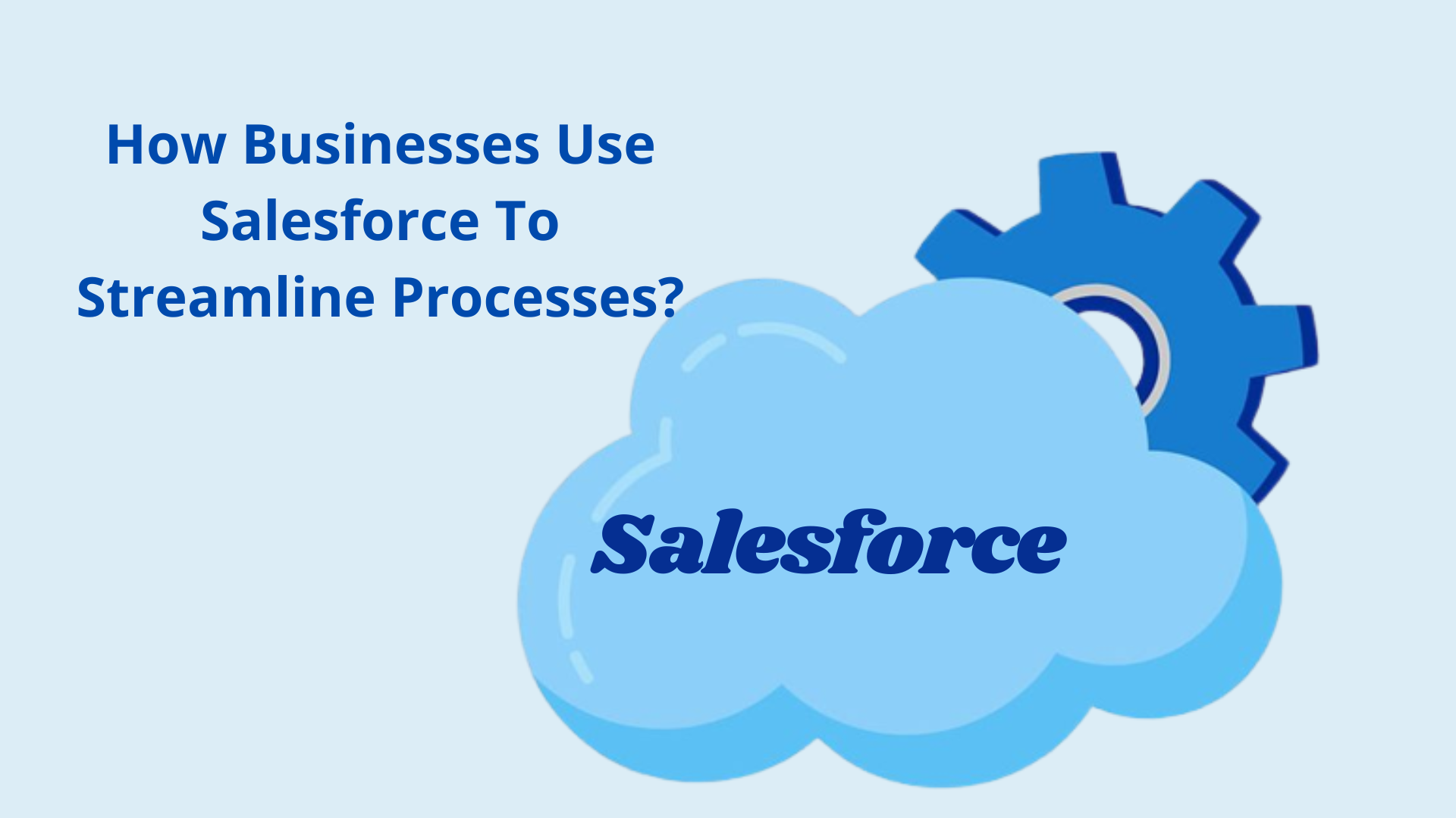 How Businesses Use Salesforce To Streamline Processes-4cc16395