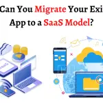 How Can You Migrate Your Existing App to a SaaS Model (1) (1)-088ecdc6