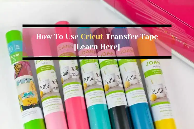 How To Use Cricut Transfer Tape [Learn Here]-c8f6ea7c
